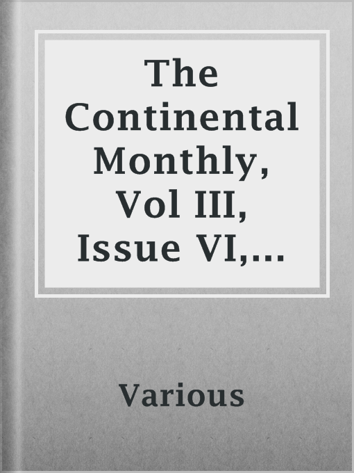 Title details for The Continental Monthly, Vol III, Issue VI, June, 1863 by Various - Available